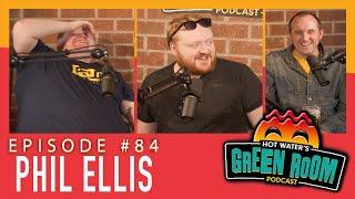 #84 With Guest Phil Ellis - Hot Water’s Green Room w/Tony & Jamie