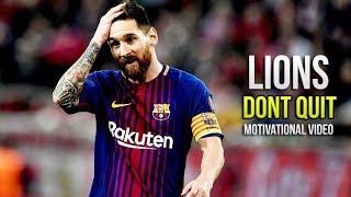 Lionel Messi - Lions Dont Quit • Motivational & Inspirational Video (HD)