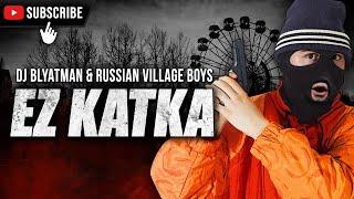 DJ Blyatman & Russian Village Boys - EZ KATKA (Official Music Video)