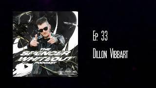 The Spencer Whiteout Podcast Ep. 33 - Dillon Vibbart