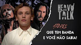 ATORES QUE TEM BANDA E VOCÊ NÃO SABIA! | Heavy Talk