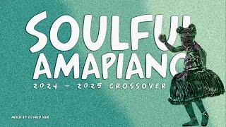 SOULFUL AMAPIANO 2024 - 25 CROSSOVER MIX #amapiano #hitsongs #2024 #2025