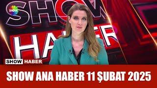 Show Ana Haber 11 Şubat 2025