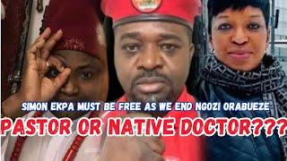 SIMON EKPA MUST BE FREE AS WE END NGOZI ORABUEZE, PASTOR OR NATIVE DOCTOR?