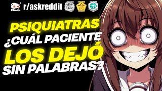 PSIQUIATRAS, ¿Cuál PACIENTE los DEJÓ sin PALABRAS?  - Preguntas de Reddit.