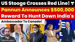 Pannun Announces $500K Bounty To Hunt Down India's Ambassador To Canada! SFJ USA | Kinjal Choudhary