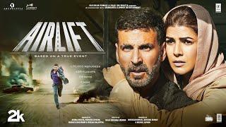 AIRLIFT (Full Movie): Akshay Kumar | Nimrat Kaur | Raja Krishna Menon | Hindi Movie | Bhushan Kumar