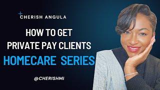 Get private pay clients today for your homecare business with these 5 tips!