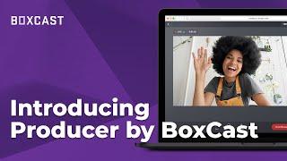 How to Use Producer by BoxCast | Quick Start Guide