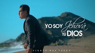 Viento Mas Fuego | Yo soy Jehová Tú Dios | Vídeo Oficial