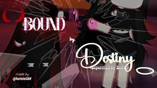 Bound by Destiny (Seperated by Death) ||BBDSBD||《lorixisGM》||GCM/GCMM||