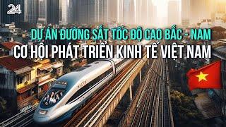 Dự án đường sắt tốc độ cao Bắc - Nam: Cơ hội phát triển kinh tế Việt Nam | VTV24