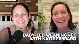 Baby-Led Weaning and EC - with Katie Ferraro