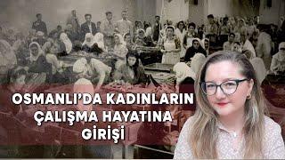 Osmanlı’da Kadınların Çalışma Hayatına Girişi