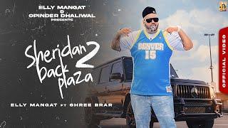 Sheridan Back Plaza 2 (Official Music Video)  Elly Mangat ft Shree Brar I Latest Punjabi Songs 2023