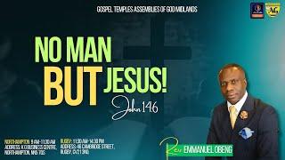 NO MAN BUT JESUS! | John 14:6 | Rev Emmanuel Obeng | GTAG UK