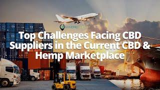 Top Challenges Facing CBD Suppliers in the Current CBD & Hemp Marketplace