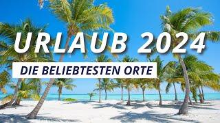 Urlaubstrends 2024 // Die 10 beliebtesten Reiseziele