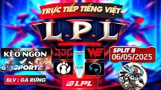 LPL TIẾNG VIỆT | TRỰC TIẾP LPL - LPL TIẾNG VIỆT - BLV GÀ RỪNG - 06/5/2025