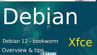 Debian 12 - bookworm - Xfce Overview & plus Tips.