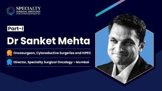 Know about Dr. Sanket Mehta Part - 1 | Expert Cancer Surgeon | Director, Specialty Surgical Oncology