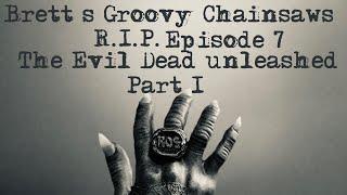 Brett’s Groovy Chainsaws R.I.P episode 7 The Evil Dead Unleashed Part 1