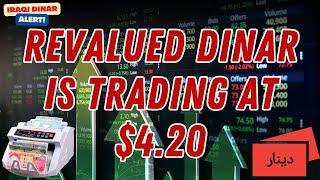 Iraqi Dinar  Revalued Dinar is trading at $4.20  Latest Exchange Rates of IQD & RV News