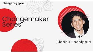 Changemakers Series with Siddhu Pachipala