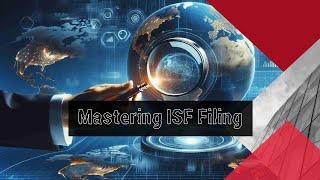 Master ISF Filing: Key Lessons and Future Tips