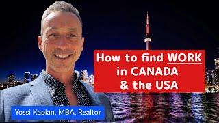 How to find WORK in Canada & the USA - Yossi Kaplan, MBA, Realtor