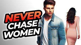 Why Chasing Women Doesn't Work And What to Do Instead