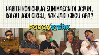 PodcaSTERK S4E42 | HARITH KONICHIWA SUMIMASEN DI JEPUN, KALAU JADI CIKGU, NAK JADI CIKGU APA?