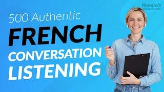 500 AUTHENTIC FRENCH CONVERSATION LISTENING PRACTICES USED by NATIVE SPEAKERS