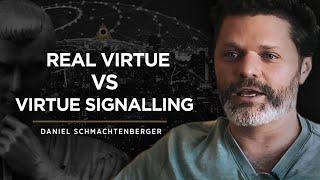 DANIEL SCHMACHTENBERGER - Real Virtue VS Virtue Signalling