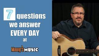 7 Questions We Answer Every Day at Maury's Music