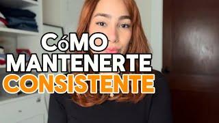 Cómo mantenerse consistente en la vida y así alcanzar lo que quieres