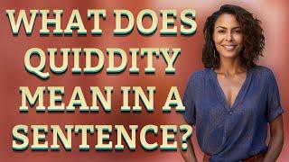 What does quiddity mean in a sentence?