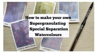 How to Make your own Super-granulating & Separating Watercolours