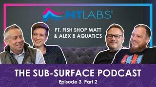 Fishkeeper Bus Tours?! | The Sub-Surface Podcast Ep. 3 w/ @alexb_aquatics & @FishShopMatt PART 2