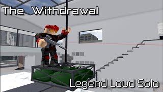 The Withdrawal - Legend Loud Solo [Roblox: Entry Point]