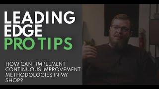 How to Build a Culture of Continuous Improvement in Your Shop - Leading Edge Weekly Pro Tips Ep. 22