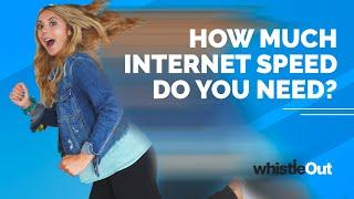 What Internet Speeds Do You Need?