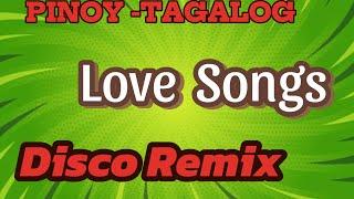 PINOY TAGALOG LOVE SONGS DISCO REMIX