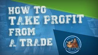 How To Take Profit From A Trade | The Diary of a Trader