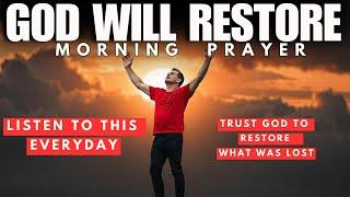 Have Faith in God (He Can Restore Everything You've Lost) | Blessed MORNING PRAYER TO START YOU DAY