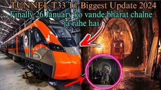 Tunnel T33 T1 Biggest Update 2024 || 26 January ko Vande Bharat Chalne Ja Rahe Hai