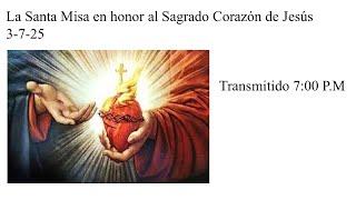 La Santa Misa en honor al Sagrado Corazón de Jesùs 3-7-25