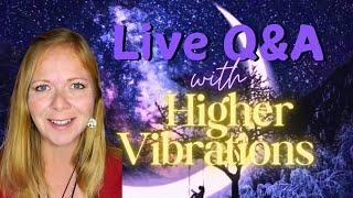 Live Q&A with Higher Vibrations