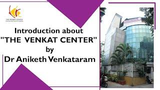 Introduction about "THE VENKAT CENTER"  by Dr Aniketh Venkataram