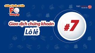 Chứng khoán Cơ Bản #7 | F0 Không ép: Giao dịch chứng khoán lô lẻ